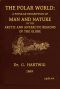 [Gutenberg 61398] • The Polar World / A popular description of man and nature in the Arctic and Antarctic regions of the globe